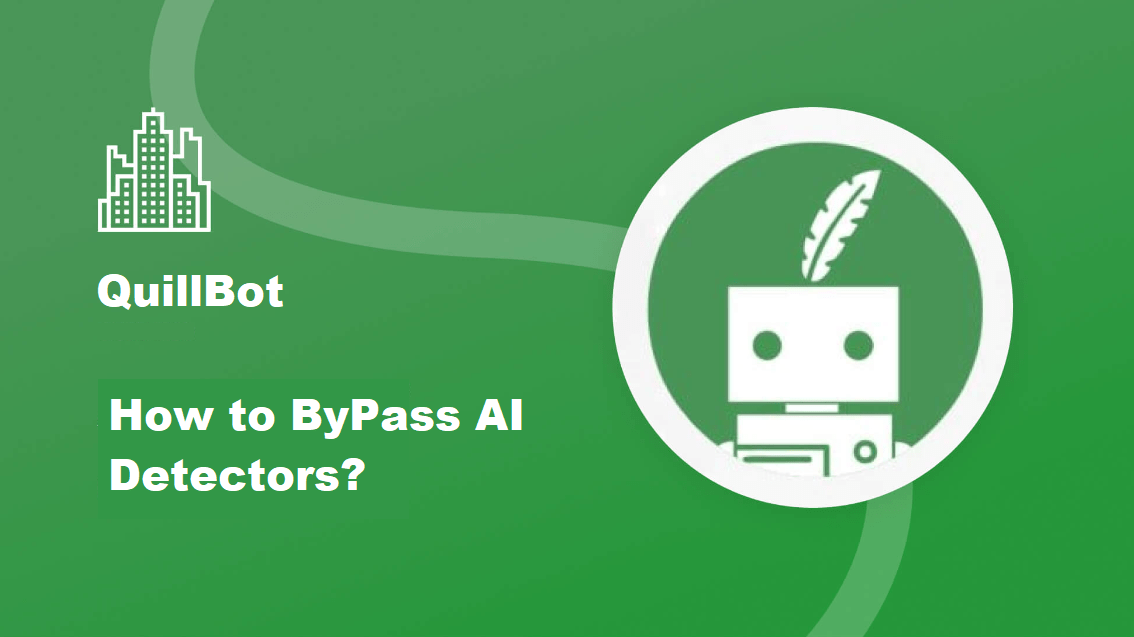 How to ByPass AI Content Detectors Using QuillBot?